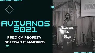AVIVANOS 2021 | DÍA 3 | PRÉDICA PROFETA SOLEDAD CHAMORRO