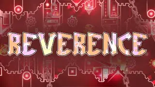 Reverence 100% by Woom and more (Extreme Demon) | Geometry Dash
