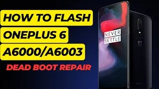 OnePlus 6 Flashing Firmware & Back to Life! Dead Boot Repair with Flash Tool (A6000/A6003)