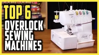 Best Overlock Sewing Machine 2024 | Top 6 Overlock Sewing Machines For Crafting, Sewing & More