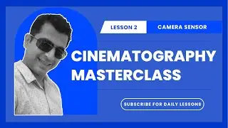 Cinematography Masterclass  S1L3:   Image Sensor