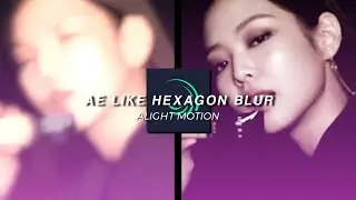 Ae Like Hexagon Blur || Tutorial || Alight Motion
