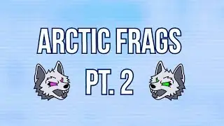 Arctic Frags Pt. 2