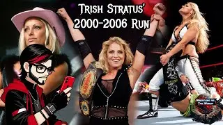 TRISH STRATUS' 2000-2006 WWE RUN | Wrestling vs. The World Podcast Episode 196