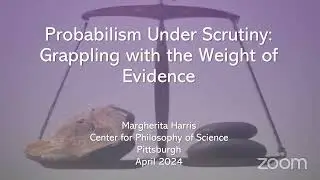 LTT: Margherita Harris - Probabilism under scrutiny: grappling with the weight of evidence