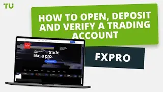 FxPro - How to Open an Account | Firsthand Experience of Traders Union