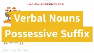 Turkish B1 Exercises 7 - Verbal Nouns + Possessive Suffix