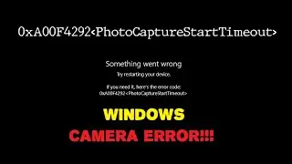 FIXING 0xA00F4292 PhotoCaptureStartTimeout on WINDOWS - camera didn't work