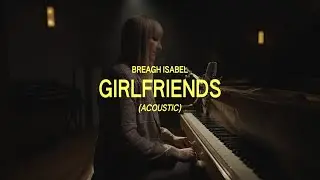 Breagh Isabel - Girlfriends (Acoustic) - Official Music Video