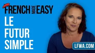 French Made Easy: Le Futur Simple