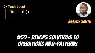 #59 - DevOps Solutions to Operations Anti-Patterns - Jeffery Smith