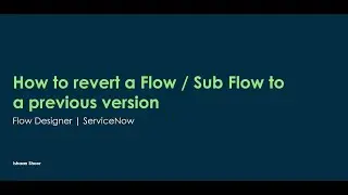 How to revert a Flow / Sub Flow to a previous version | Flow Designer | ServiceNow