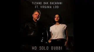 Ho solo dubbi - Tiziano Bak Bacarani (Feat. Virginia Losi) - (Official Videoclip)