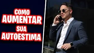 AUMENTE A SUA AUTOESTIMA E SE SINTA MAIS CONFIANTE AGORA
