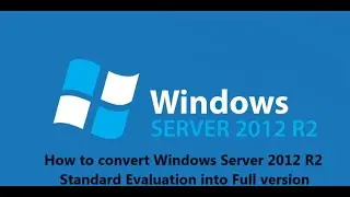 How to convert Windows Server 2012 R2 Standard Evaluation into Full version 
