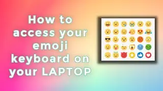 How to Access Your Emoji Keyboard on your Laptop, yes your laptop