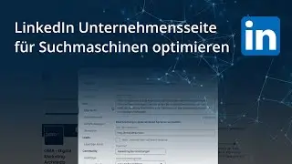 LinkedIn Unternehmensseite für Suchmaschinen wie Google optimieren. SEO für LinkedIn.