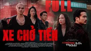 NO EXIT - MONEY TRUCK | FULL | HUU THANH Tung, HUNG CHILHYUN, THANH VY, HUYNH NHU | TKFILM