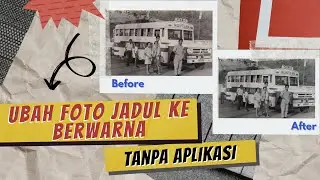 MENGUBAH FOTO JADUL/HITAM PUTIH JADI BERWARNA TANPA APLIKASI