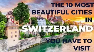 The 10 Most Beautiful Cities In Switzerland You Have To Visit | Expat Race