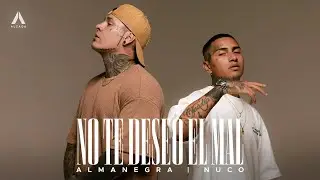 Almanegra x Nuco - No Te Deseo El Mal