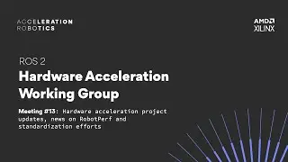 ROS 2 Hardware Acceleration Working Group - meeting #13