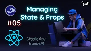 Managing State & Props in ReactJS | Customized Dev | Mastering ReactJS in Hindi #05