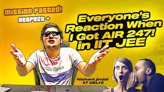 Everyone's Reaction When I Got AIR 247 in IIT-JEE  