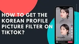 How to get the Korean Profile Picture filter on TikTok