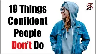 19 Things Confident People DON'T Do