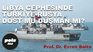 Prof. Dr. Evren Balta: Türkiye, Libya'da Rusya'nın aktif dış politikasını ve gücünü dengeliyor.
