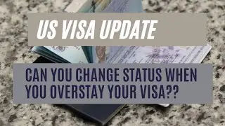 US Visa || Can You Change Status When You Overstay Your Visa??