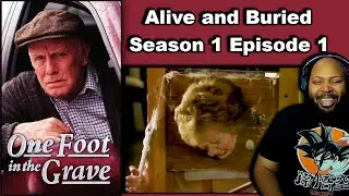 One Foot in the Grave Season 1 Episode 1 Alive and Buried Reaction