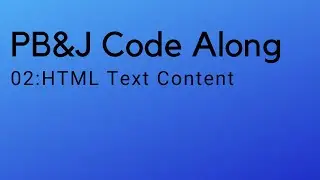 02 PB&J: HTML Text Content