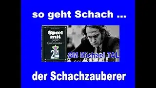 24! Michael Tal, der Schachzauberer IIWie gut verstehst Du Schach?