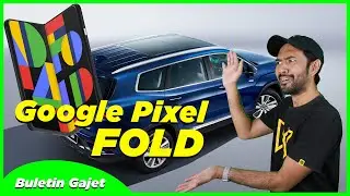 #BuletinGajet : Google Pixel Fold Bakal Tiba!