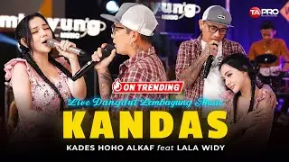 KANDAS - Kades Hoho Ft. Lala Widy (Official Live Lembayung Music) | Bila Tiada Mendalam