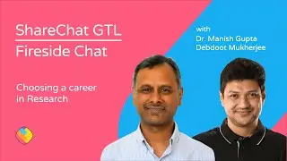 ShareChat GTL with Manish Gupta - Choosing a career in Research