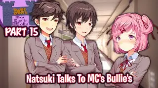 Natsuki Talks To MC's Bullie's!!!!(Part 15)(DDLC Our Castle Walls MOD)