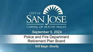 SEP 5, 2024 | Police & Fire Department Retirement Plan Board