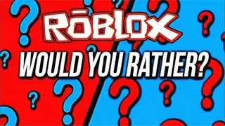 Would you Rather in Roblox!