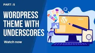 How to create a Website Theme by using underscores | Part 5