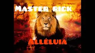 MASTER RICK:ALLÉLUIA