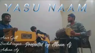 Yasu Naam || Masihi Geet | यासु का नाम | cover by Anir Gill || Adnan Aj | Har bat say be uncha