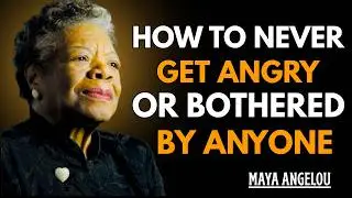 How To Never Get Angry or Bothered By Anyone ! Maya Angelou Motivation