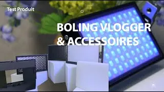 Test du  Panneau LED RVB : Vlogger de Boling et son Kit d’accessoires.