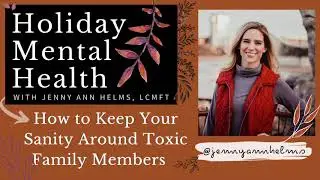 Holiday Mental Health: How to Keep Your Sanity Around Toxic Family Members