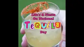 Life's A Fiesta On National Tequila Day