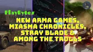 PlayBytes | New Arma games, Miasma chronicles, Stray Blade & Among the Trolls