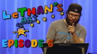 LeThan's Art - Season 1, Episode 6